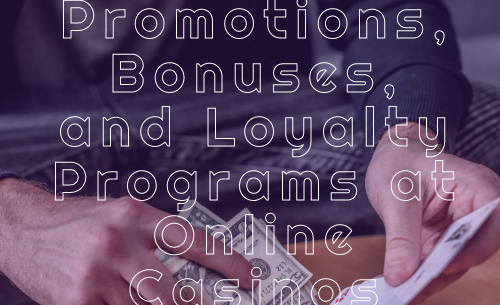 Unlocking the Excitement: Promotions, Bonuses, and Loyalty Programs at Online Casinos